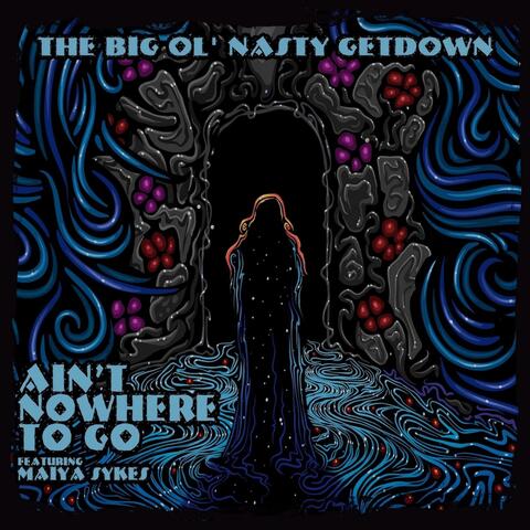 Ain't Nowhere To Go (feat. Maiya Sykes)