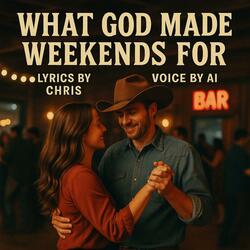 What God Made Weekends For