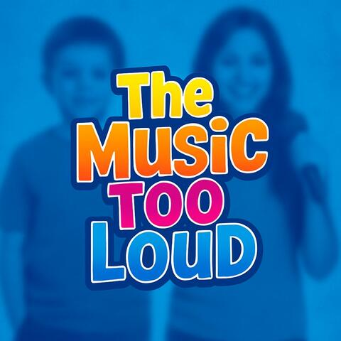 The music is too loud