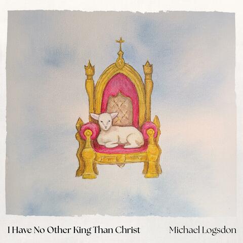 I Have No Other King Than Christ