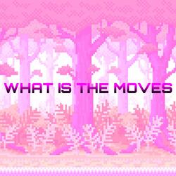 WHAT IS THE MOVES!