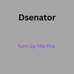 Turn Up The Fire