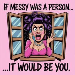 If Messy Was A Person