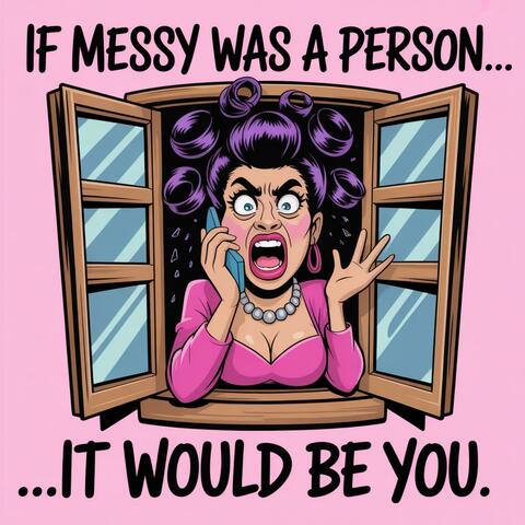If Messy Was A Person