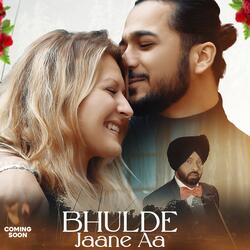 Bhulde jaane aa