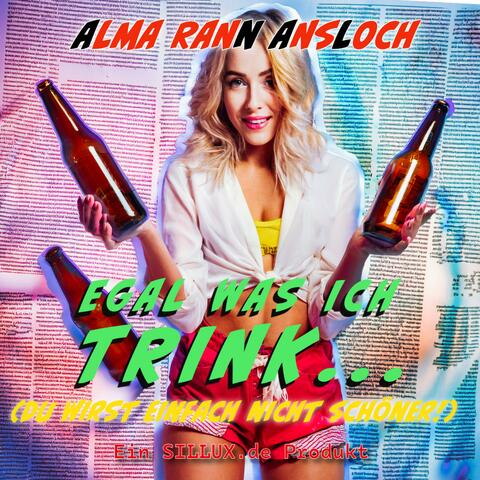 EGAL WAS ICH TRINK - Du wirst einfach nicht schöner!