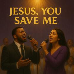 Jesus, You Save Me