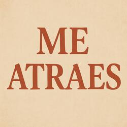 me atraes