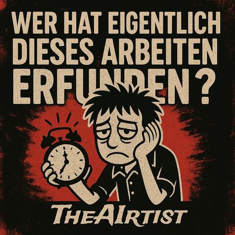 Wer hat eigentlich dieses Arbeiten erfunden?