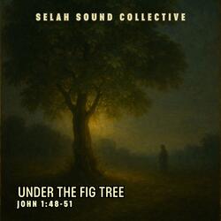 Under The Fig Tree (John 1:48-51)