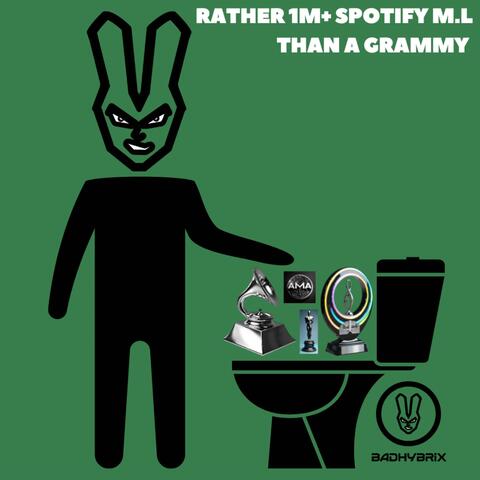 rather 1M spotify M.L than a grammy