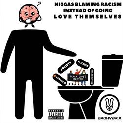niggas blaming racism instead of going love themselves