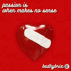 passion is when makes no sense