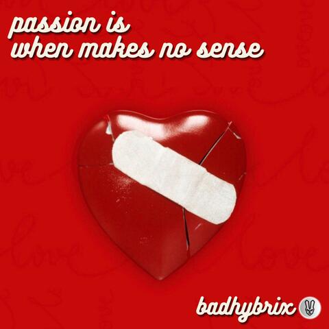 passion is when makes no sense