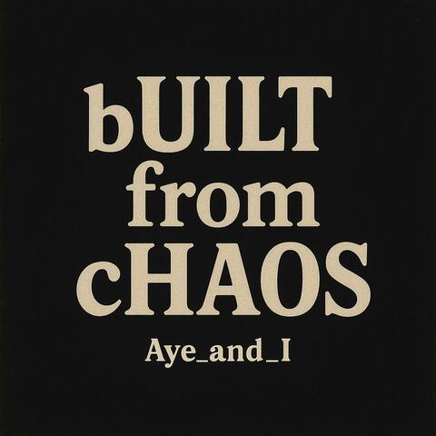 Built from Chaos