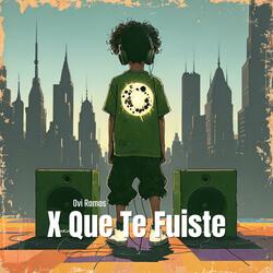 X Que Te Fuiste
