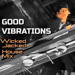 Good Vibrations (Wicked Jacked House Mix)