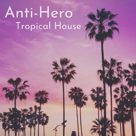 Anti-Hero (feat. Alex Jozeph) [Tropical House]