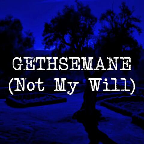 Gethsemane (Not My Will)