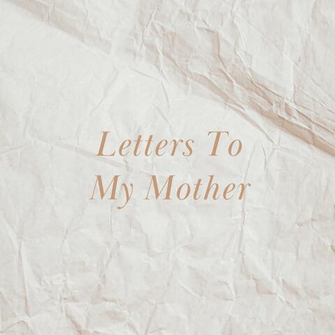 Letters To My Mother