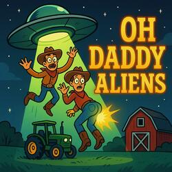 Oh Daddy Aliens Probed My A$$