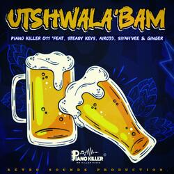 UTSHWALA' BAM (feat. Steady Keys, AirC33, Siyah'Vee & Ginger)