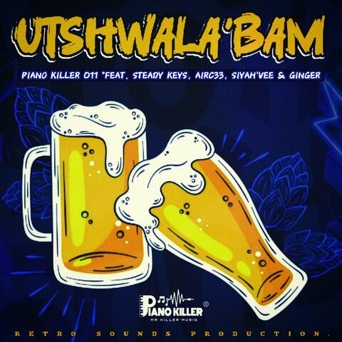 UTSHWALA' BAM (feat. Steady Keys, AirC33, Siyah'Vee & Ginger)