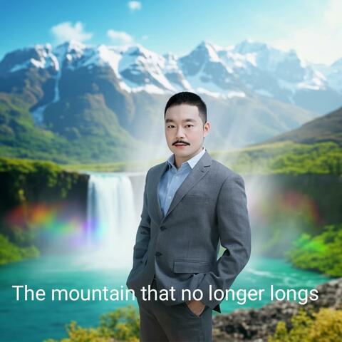 The mountain that no longer longs