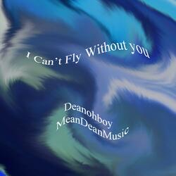 I Can't Fly Without You