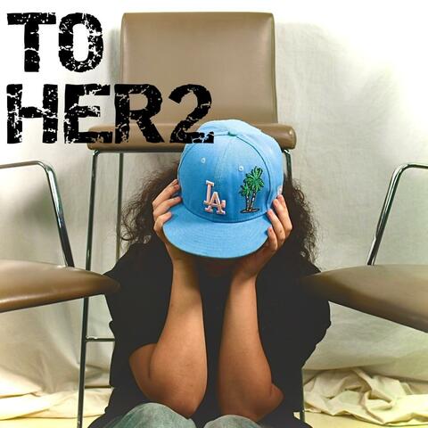 TO HER 2