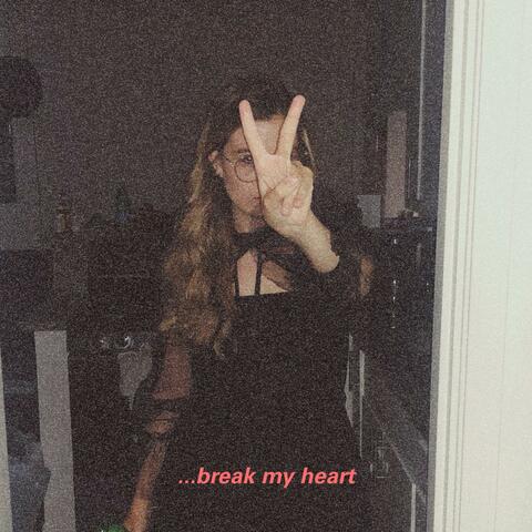 ...break my heart