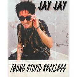 YOUNG STUPID RECKLESS