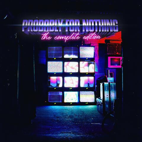 Probably For Nothing : The Complete Edition