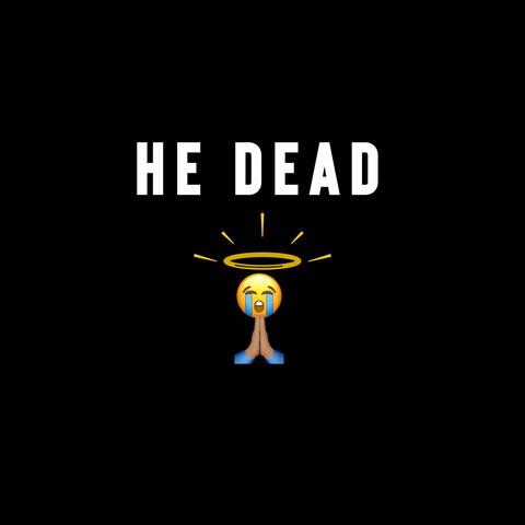 He Dead