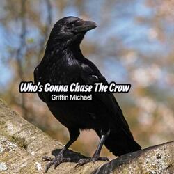 Who's Gonna Chase The Crow