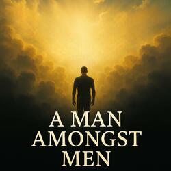 A Man Amongst Men