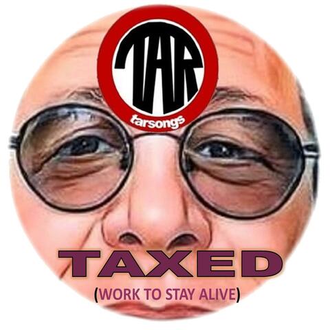 Taxed (Work To Stay Alive)