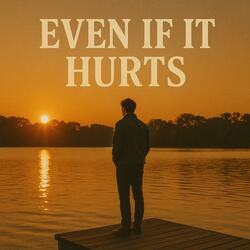 Even If It Hurts
