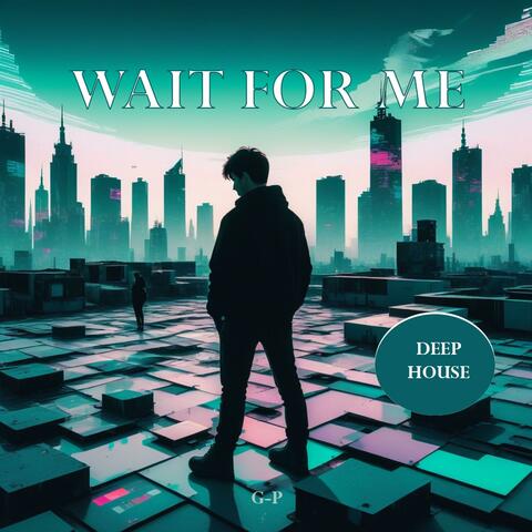 Wait For Me