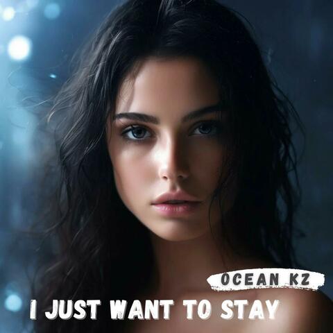 I just want to stay