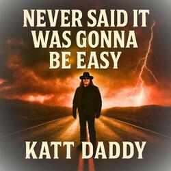 Never Said It Was Gonna Be Easy