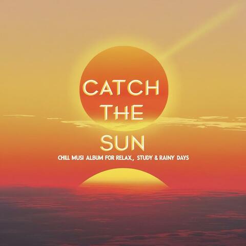 Catch the Sun | Chill Music Album for Relax, Study & Rainy Days