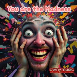 You are the Madness