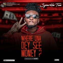 Where Una Dey See Money?