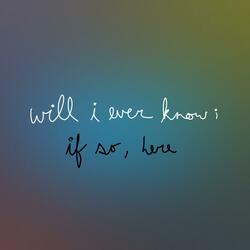 will i ever know, if so, here