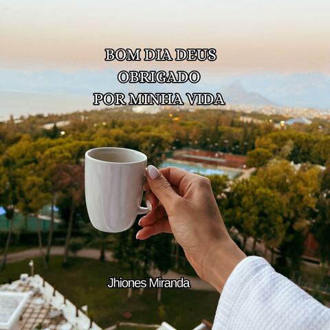 BOM DIA DEUS, OBRIGADO POR MINHA VIDA
