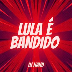 Lula é Bandido