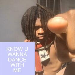 KNOW U WANNA DANCE WITH ME