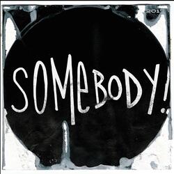 SOMEBODY!