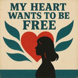 My Heart Wants To Be Free